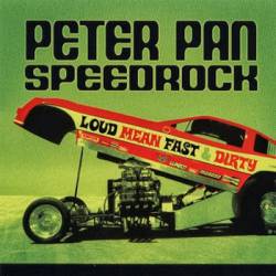 Peter Pan Speedrock : Loud Mean Fast & Dirty